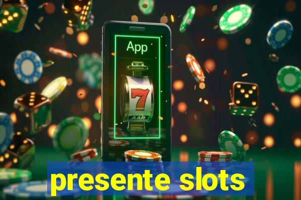 presente slots